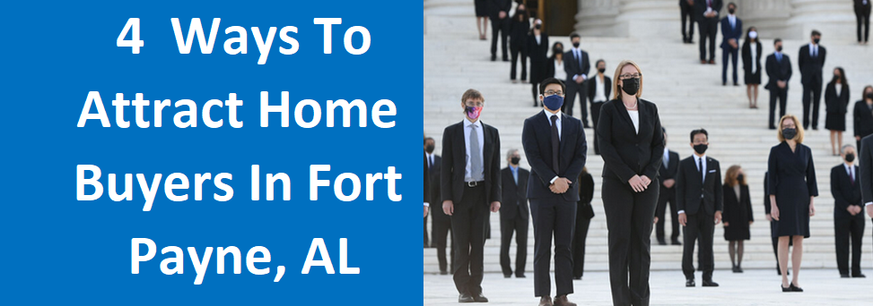 4 Ways To Attract Home Buyers In Fort Payne, AL