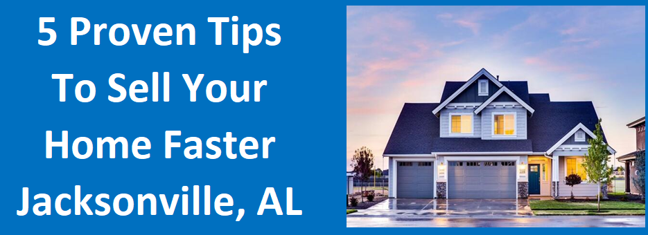 5 Proven Tips to Sell Your Home Faster Jacksonville, AL