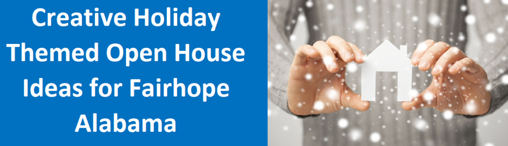 Creative Holiday Themed Open House Ideas for Fairhope, AL