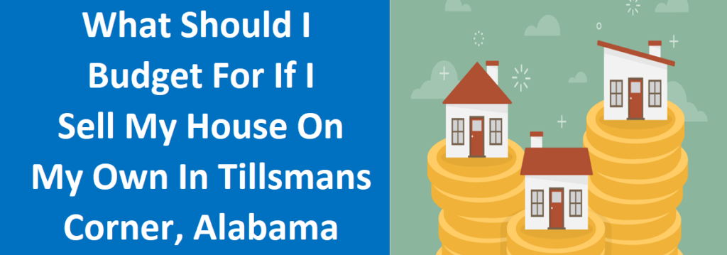 What Should I Budget for if I Sell My House on My Own in Tillmans Corner, AL