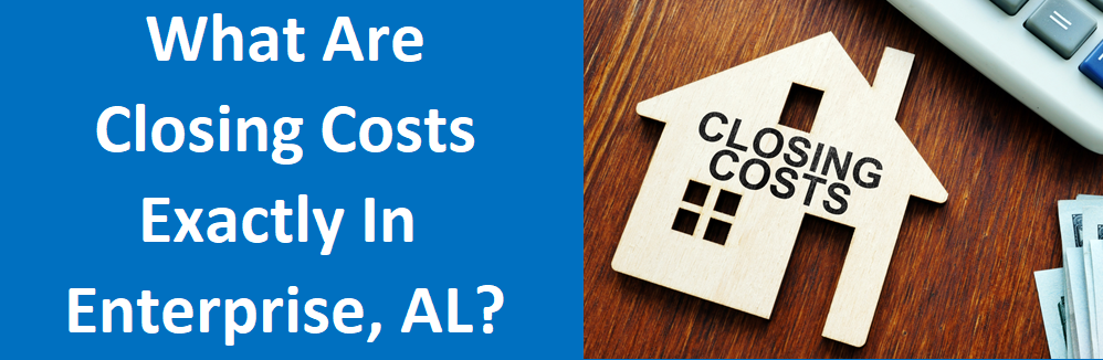 What are Closing Costs Exactly in Enterprise, AL?