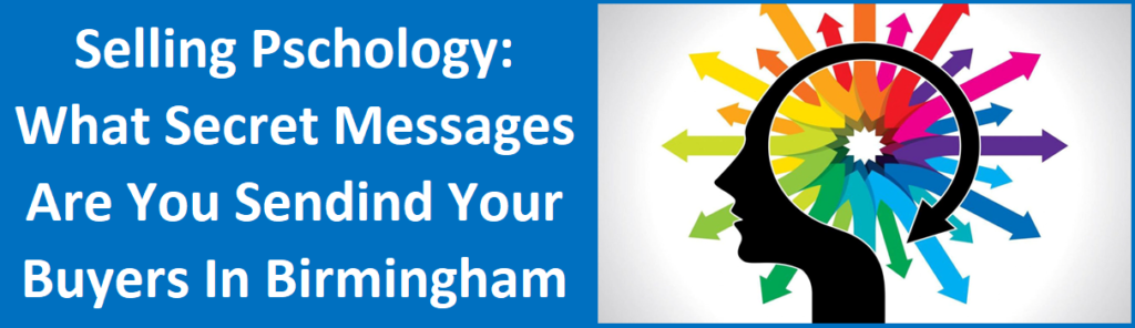 Selling Psychology: What Secret Messages are You Sending Your Buyers in Birmingham, AL