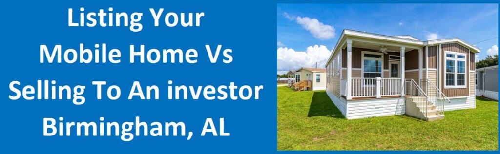 Listing Your Mobile Home vs. Selling To An Investor In Birmingham, AL