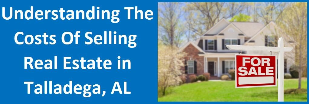 Understanding The Costs of Selling Real Estate in Talladega, AL