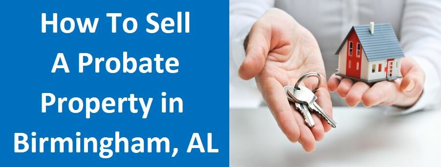 How To Sell A Probate Property In Birmingham, AL
