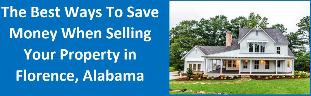 The Best Ways To Save Money When Selling Your Property In Florence, AL