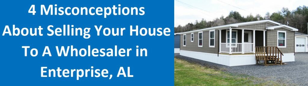 4 Misconceptions About Selling Your House To A Wholesaler In Enterprise, AL