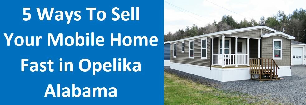 5 Ways To Sell Your Mobile Home Fast In Opelika, Alabama