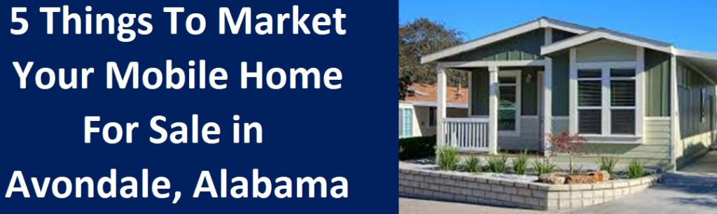 5 Ways To Market Your Mobile Home For Sale In Avondale, AL