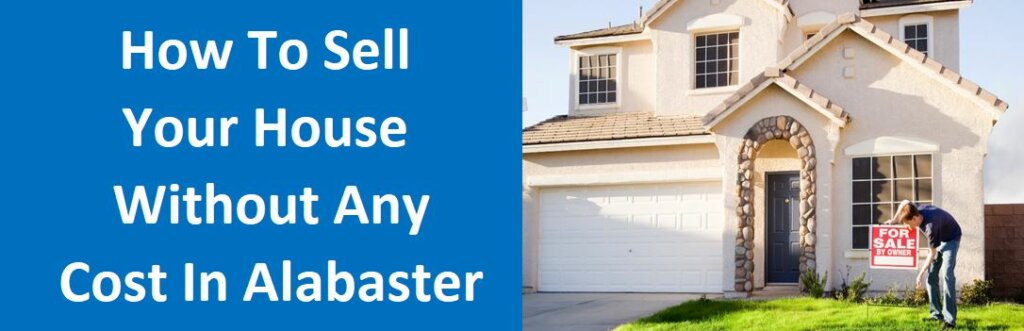 How To Sell Your House Without Any Cost in Alabaster