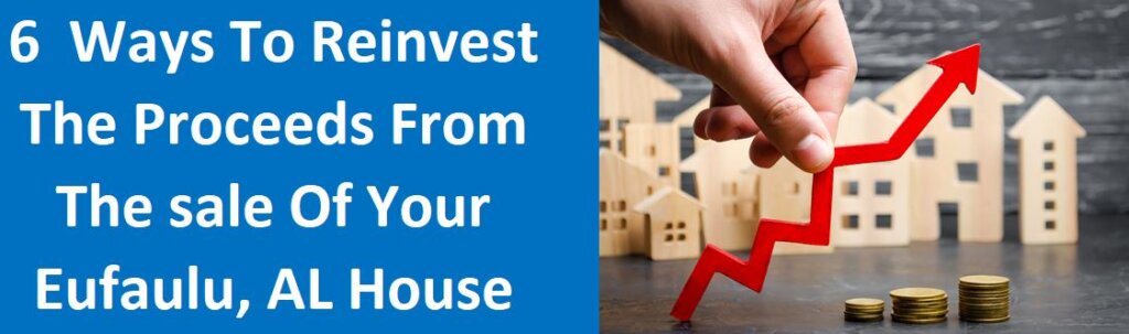 6 Ways To Reinvest The Proceeds From The Sale Of Your Eufaula, AL House