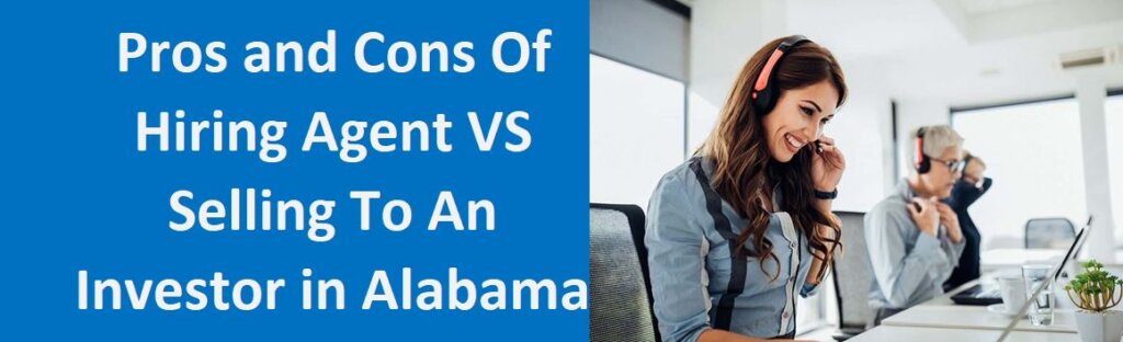 Pro and Cons of Hiring an Agent vs. Selling to an Investor in Alabama