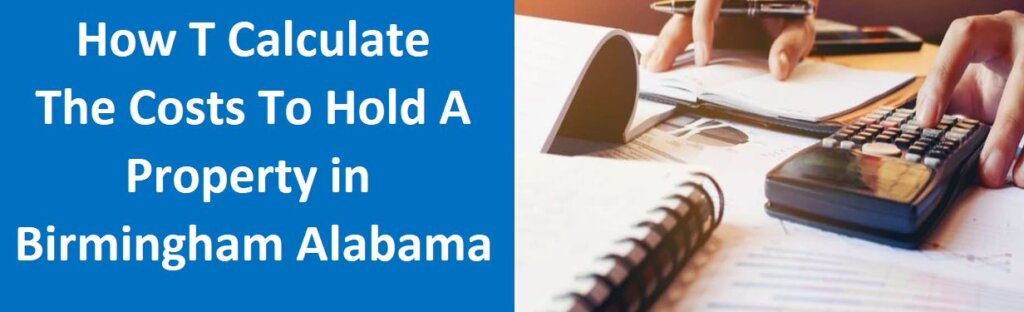 How To Calculate The Costs To Hold A Property In Birmingham, AL