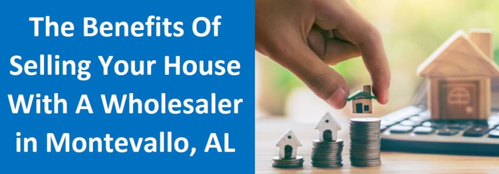 The Benefits of Selling Your House With A Wholesaler in Montevallo, AL