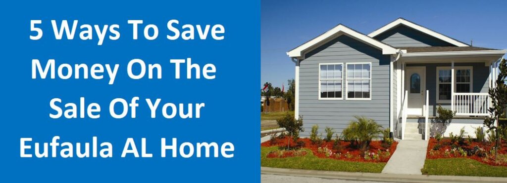5 Ways To Save Money On The Sale Of Your Eufaula Alabama House