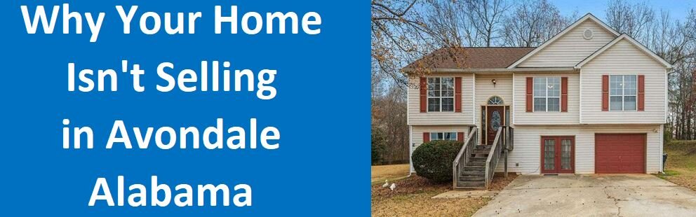 Why Your Home Isn't Selling In Avondale, Alabama