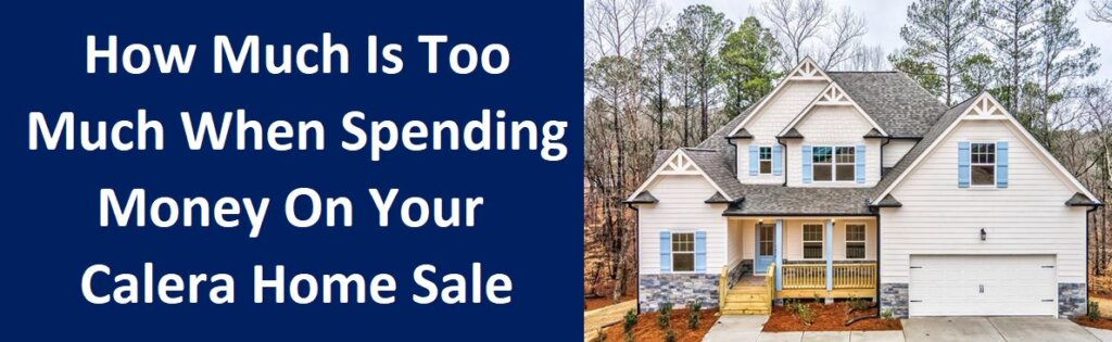How Much Is Too Much When Spending Money On Your Calera Home Sale