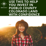 Use this to help you invest in pueblo county colorado land with confidence