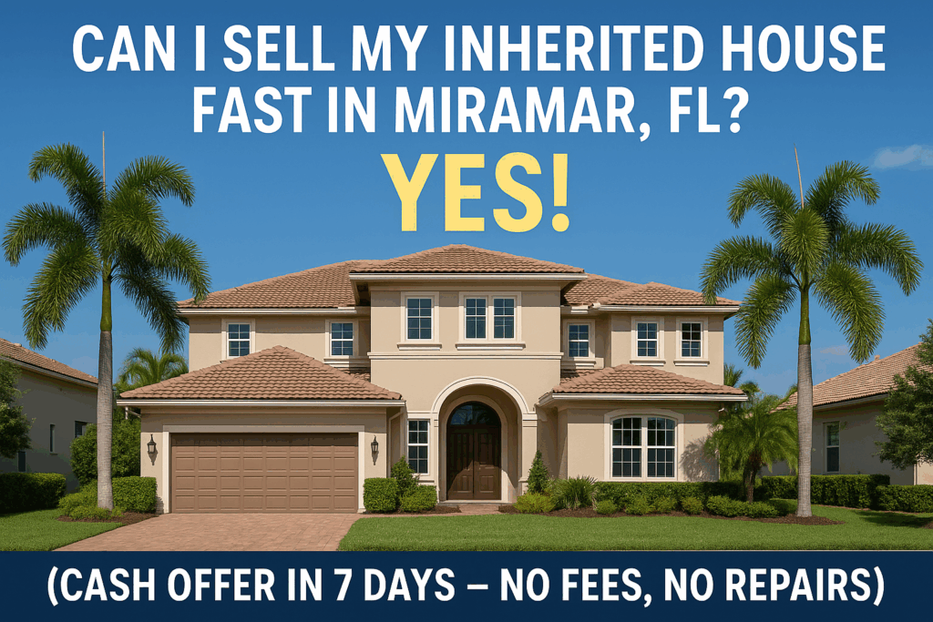 Sell an Inherited House Fast in Miramar, FL