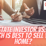 Real Estate Investor vs Agent - Which is best to sell your home
