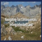Navigating Tax Consequences: Selling Inherited Land