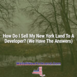 How Do I Sell My New York Land To A Developer? (We Have The Answers)