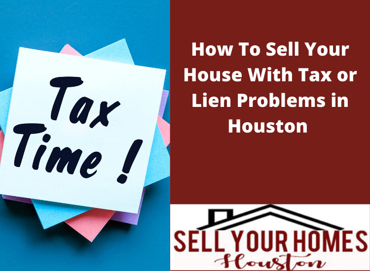 sell your house with tax or lien problems in Houston