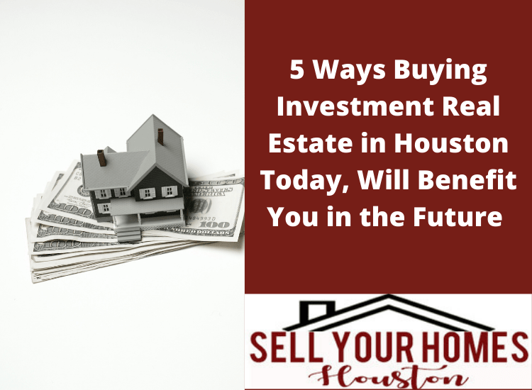 buying real estate investment in Houston 