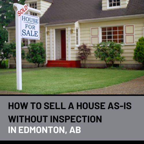 How to Sell Your House As-Is Without an Inspection in Edmonton