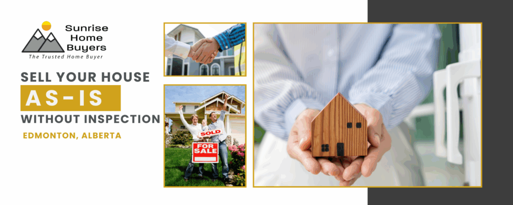 Sell house in Edmonton AS-IS without inspection