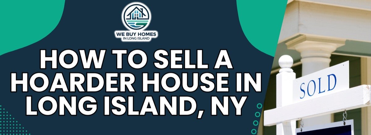 We Buy Hoarder House In Long Island, New York