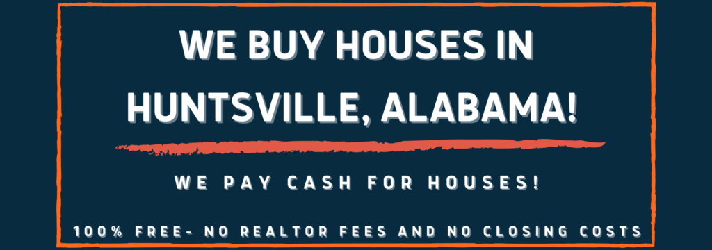We Buy Houses for all cash in Huntsville, AL
