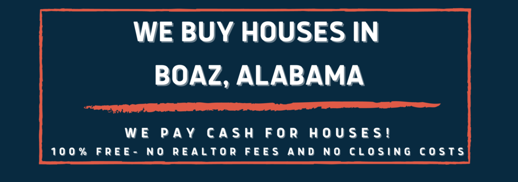 we buy houses Boaz, AL