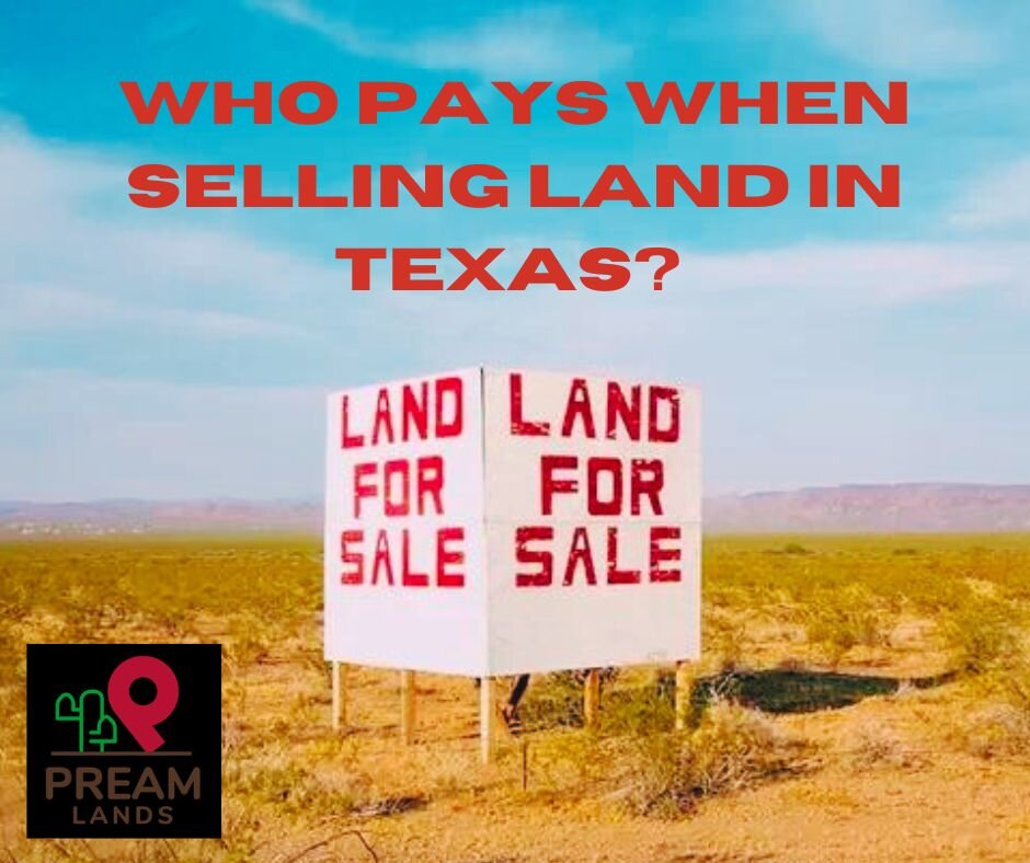 Who Pays When Selling Land in Texas? A Comprehensive Guide