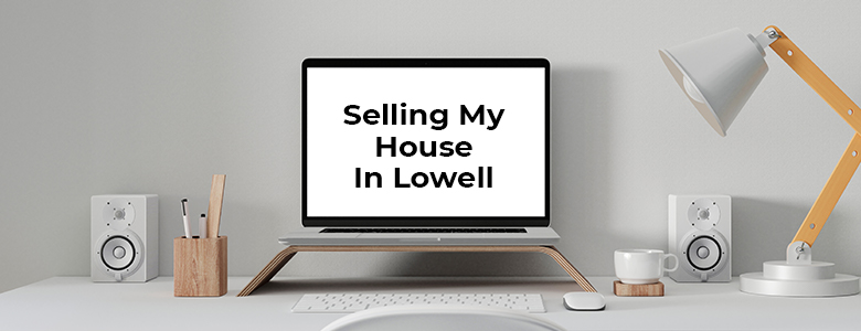 Sell My House Fast Lowell MA