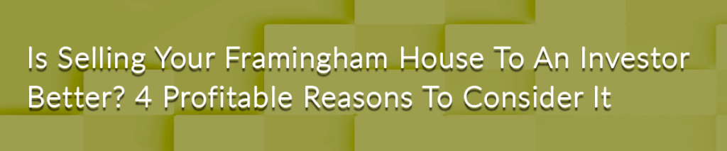 We Buy Houses In Framingham MA