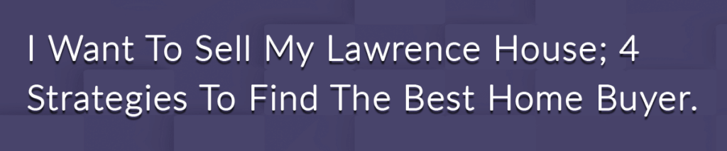 We Buy Houses In Lawrence