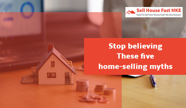 5 Home-Selling Myths That You Should Stop Believing