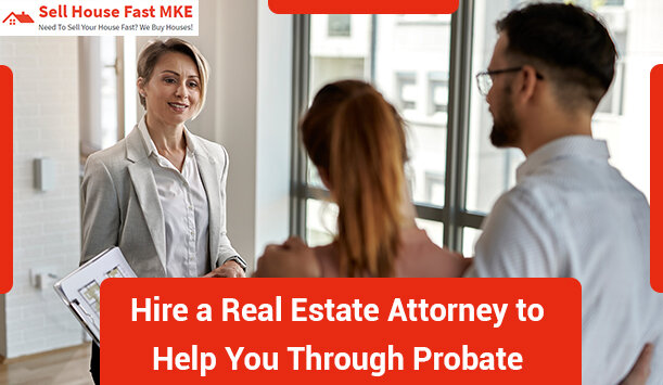 5 Reasons to Hire a Real Estate Attorney to Help You Through Probate