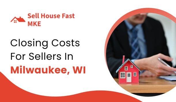 Do Sellers Face During Closing in Milwaukee, WI