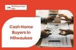 The Growing Popularity of Cash Home Buyers in Milwaukee