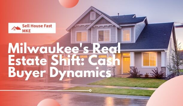 How Cash Buyers Are Shaping Milwaukees Real Estate Scene 8860