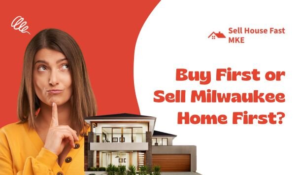 Buy A Home First And Sell My Milwaukee House Later