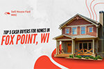Cash Home Buying Companies In Fox Point, WI