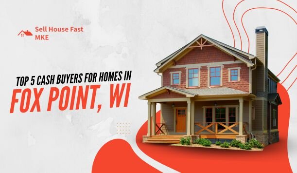 Cash Home Buying Companies In Fox Point, WI