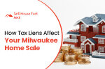 How Tax Liens Affect A Home Sale In Milwaukee | Sell House Fast MKE