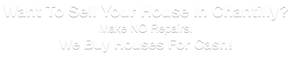 we buy houses Chantilly Virginia
