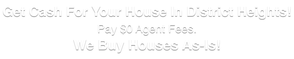 we buy houses in District Heights Maryland