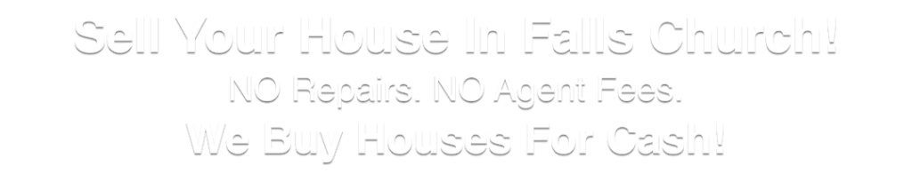 we buy houses Falls Church Virginia