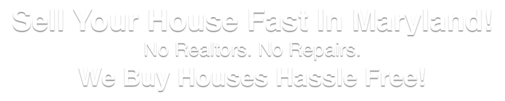 we buy houses in Maryland